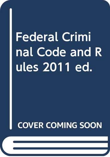 Federal Criminal Code and Rules, 2011 ed. 0314923071 Book Cover