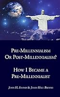 Pre-Millennialism or Post-Millennialism? How I Became a Pre-Millennialist 1973179881 Book Cover