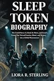 SLEEP TOKEN BIOGRAPHY: The untold story of a band, its music and vessel's vision that turned emotion, ritual and mystery into a global phenomenon