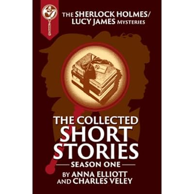 The Collected Sherlock Holmes and Lucy James Short Stories