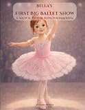  Bella\'s First Big Ballet Show: A beautifully illustrated, heartwarming ballet story about friendship, resilience, and first recitals  The perfect ... mindset for dance  Meaningful Bedtime Story