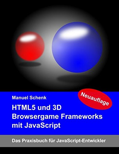 HTML5 und 3D Browsergame Frameworks mit JavaScript: Das Praxisbuch für JavaScript-Entwickler