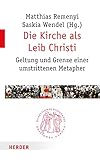 Die Kirche als Leib Christi: Geltung und Grenze einer umstrittenen Metapher (Quaestiones disputatae, Band 288)