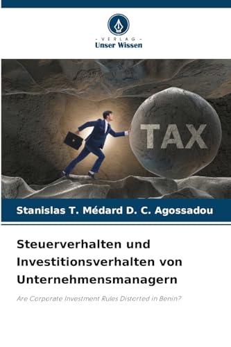 Steuerverhalten und Investitionsverhalten von Unternehmensmanagern: Are Corporate Investment Rules Distorted in Benin?
