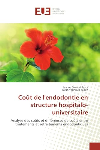 Coût de l'endodontie en structure hospitalo-universitaire: Analyse des coûts et différences de coûts entre traitements et retraitements endodontiques (Omn.Univ.Europ.) (French Edition)