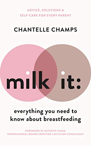 Milk It Everything You Need To Know About Breastfeeding Advice Solutions Self Care For Every Parent English Edition Ebook Champs Chantelle Amazon De Kindle Shop