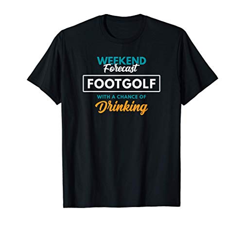 Weekend Forecast Footgolf Drinking Funny Footgolf T-Shirt