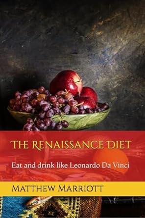 The Renaissance Diet: Eat and drink like Leonardo Da Vinci (Engli...