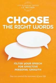 Paperback Choose the Right Words: Filter your speech for effective personal growth (Life Planning Series) Book