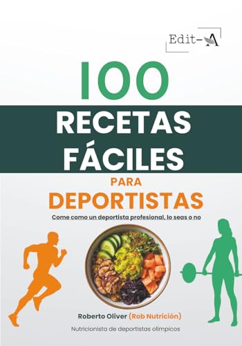 100 recetas fáciles para deportistas: Come como un deportista profesional, lo seas o no