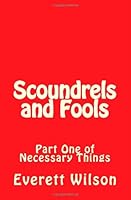 Scoundrels and Fools: Part One of Necessary Things 1484987055 Book Cover