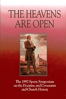 The Heavens Are Open: The 1992 Sperry Symposium on the Doctrine and Covenants and Church History 0875797415 Book Cover