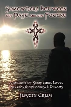 Paperback Somewhere Between the Past and the Future: A Memoir of Scripture, Love, Poetry, Epiphanies, & Dreams Book