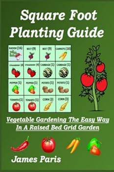 Paperback Square Foot Planting Guide: Vegetable Gardening The Easy Way - In A Raised Bed Grid Garden (No Dig Gardening Techniques) Book