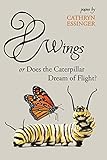 Wings or Does the Caterpillar Dream of Flight