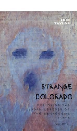 Strange Colorado: Exploring the Urban Legends of the Centennial State