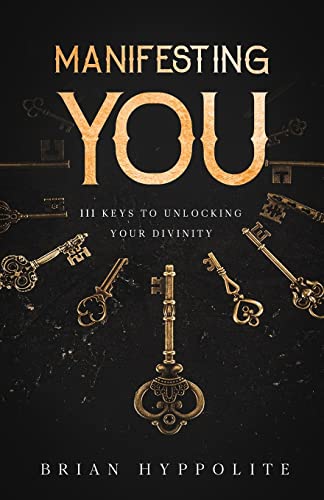 Manifesting You: 111 Keys To Unlocking Your Divinity (111 Keys Series)