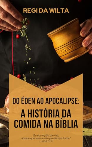 Do Éden ao Apocalipse: A História da Comida na Bíblia