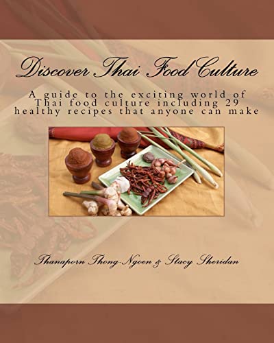 Discover Thai Food Culture: A Guide to the Exciting World of Thai Food Culture Including 29 Healthy Recipes That Anyone Can Make