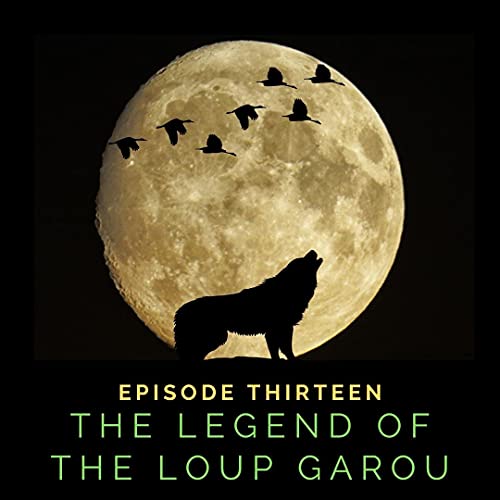 Episode 1 13 The Legend Of The Loup Garou Hoosier Myths And Legends Podcasts On Audible Audible Com