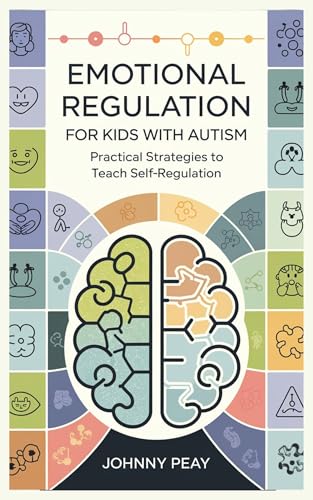 Emotional Regulation for Kids with Autism: Practical Strategies to Teach Self-Regulation