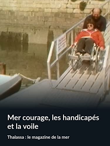 Mer courage, les handicapés et la voile (Thalassa : le magazine de la mer)