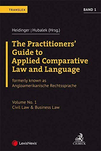 The Practitioners\' Guide to Applied Comparative Law and Language Volume No. 1: Civil Law & Business Law: Formerly known as Angloamerikanische Rechtssprache