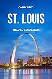 ST. LOUIS TRAVEL GUIDE 2024: The updated guide to history and culture, places to visit, top sight, beaches, lodging options, and hidden gems