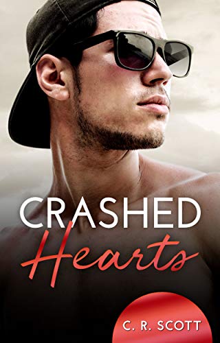 Crashed Hearts: Liebesroman von [C. R. Scott]