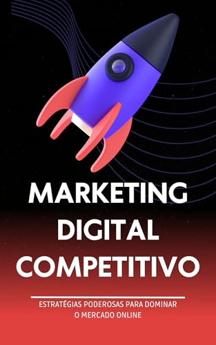 Marketing Digital Competitivo: Estratégias Poderosas para Dominar o Mercado Online