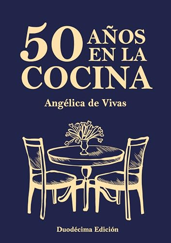 50 Años en la Cocina: Más de 500 recetas clásicas y contemporáneas de la cocina nicaragüense e internacional, un legado de sabor y memoria (Spanish Edition)