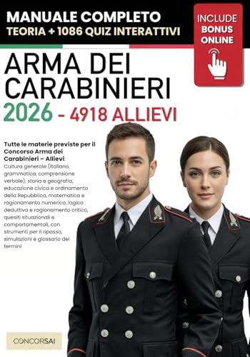 CONCORSO ARMA DEI CARABINIERI – 4918 ALLIEVI: Manuale Completo per Superare la Selezione: Cultura generale, Logica, Matematica, Scienze, Inglese e Informatica. +500 QUIZ Interattivi e Risorse ONLINE