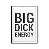 Big Dick Energy 11' x 14' UNFRAMED Print Home Décor, Bathroom Quote Wall Art