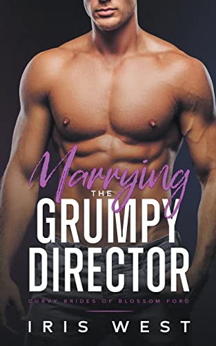 Marrying The Grumpy Director (Curvy Brides of Blossom Ford)
