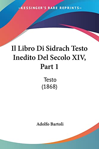 Il Libro Di Sidrach Testo Inedito Del Secolo XIV, Part 1: Testo (1868) (Italian Edition)