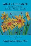 What A Life Can Be: One Therapist's Take on Schizo-Affective Disorder