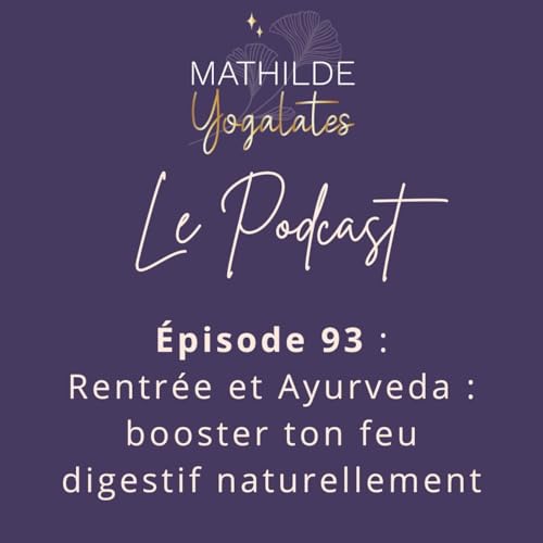 『93 : Rentrée et Ayurveda, booste ton feu digestif naturellement』のカバーアート