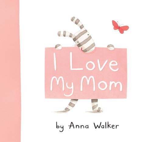 [( I Love My Mom By Walker, Anna ( Author ) Hardcover Mar - 2010)] Hardcover