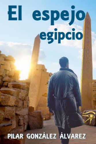 El espejo egipcio: LA NOVELA DE SUSPENSE, INTRIGA Y MISTERIO, QUE TE ATRAPARÁ.