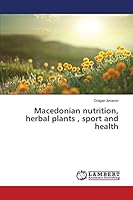Macedonian nutrition, herbal plants , sport and health 3659775118 Book Cover