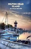 HILTON HEAD ISLAND Travel Guide 2025-2026: A Detailed Manual to Cultural Treasures, Cuisine, Insider Tips and Adventures