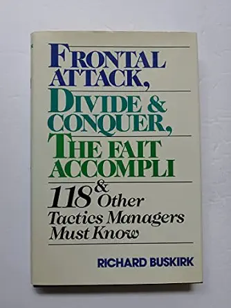 Frontal Attack, Divide and Conquer, The Fait Accompli and 118 Other Tactics Managers Must Know