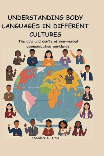 UNDERSTANDING BODY LANGUAGES IN DIFFERENT CULTURES: The do’s and don’ts of non-verbal communication worldwide