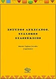 ESTUDOS AFRICANOS, DIÁLOGOS DIASPÓRICOS (Portuguese Edition)