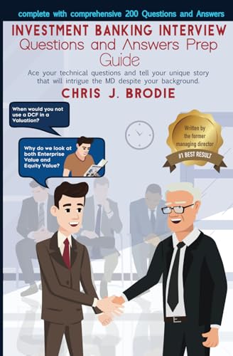Investment Banking Interview Questions and Answers Prep Guide (200 Q&amp;As): Ace your technical questions and tell your unique story that will intrigue ... your background. (Entrepreneur Pursuits)