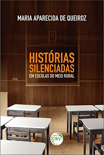 Histórias silenciadas em escolas do meio rural, do autor Maria Aparecida de Queiroz