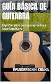  Guía Básica de Guitarra: El primer paso para que aprendas a tocar la guitarra