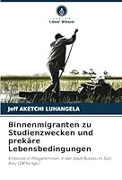 Binnenmigranten zu Studienzwecken und prekäre Lebensbedingungen 6204509519 Book Cover