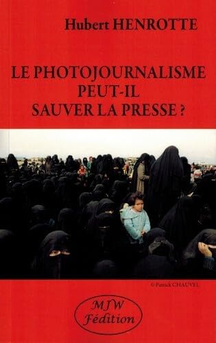 MJW - Le Photojournalisme Peut-Il Sauver la Presse?