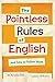 The Pointless Rules of English and How To Follow Them